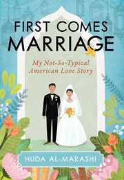 First Comes Marriage: My Not-So-Typical American Love Story (Al-Marashi, Huda)