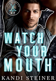 Watch Your Mouth (Kandi Steiner)