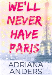 We'll Never Have Paris (Adriana Anders)