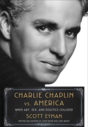 Charlie Vhaplin vs. America (Scott Eyman)