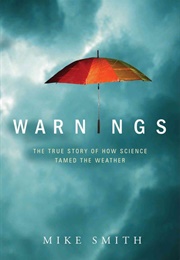 Warnings: The True Story of How Science Tamed the Weather (Mike Smith)