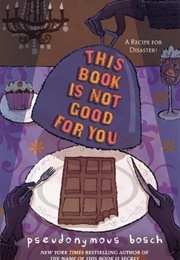 This Book Is Not Good for You (Pseudonymous Bosch)