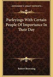 Parleyings With Certain People of Importance in Their Day (Robert Browning)