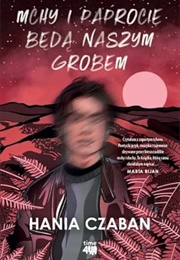 Mchy I Paprocie Będą Naszym Grobem (Hania Czaban)