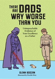 There Are Dads Way Worse Than You (Glenn Boozan)
