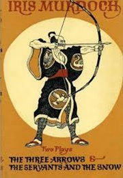 Two Plays: The Three Arrows & the Servants and the Snow (Iris Murdoch)
