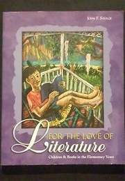 For the Love of Literature: Children and Books in the Elementary Years (Savage, John F.)
