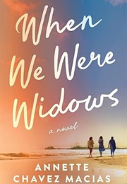 When We Were Widows (Annette Chavez Macias)