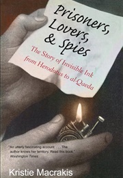 Prisoners, Lovers, & Spies: The Story of Invisible Ink From Herodotus to Al-Qaeda (MacRakis, Kristie)