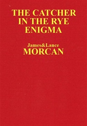 The Catcher in the Rye Enigma (James &amp; Lance Morcan)