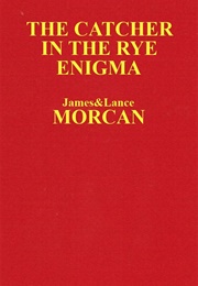 The Catcher in the Rye Enigma (James & Lance Morcan)