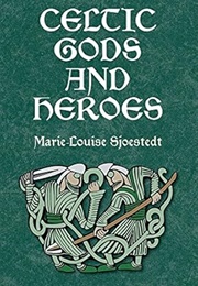 Celtic Gods and Heroes (Marie-Louise Sjoestedt)