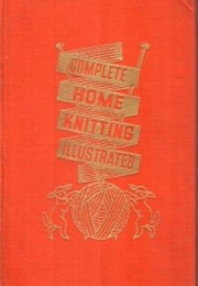 Complete Home Knitting Illustrated (Margaret Murray and Jane Koster)