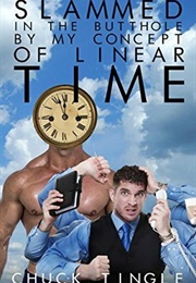 Slammed in the Butthole by My Concept of Linear Time (Chuck Tingle)