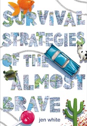 Survival Strategies of the Almost Brave (Jen White)