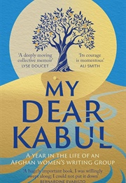 My Dear Kabul: A Year in the Life of an Afghan Women's Writing Group (Untold Narratives CIC)