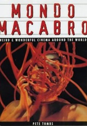 Mondo Macabro: Weird & Wonderful Cinema Around the World (Pete Tombs)
