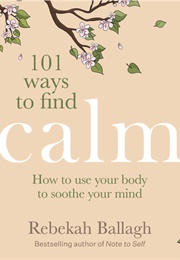 101 Ways to Find Calm (Rebekah Ballagh)