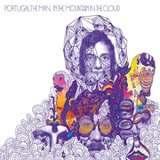 In the Mountain in the Cloud (2011) by Portugal. the Man