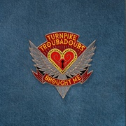 Brought Me - Turnpike Troubadours