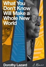 What You Don't Know Will Make a Whole New World (Dorothy Lazard)