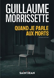Quand Je Parle Aux Morts (Guillaume Morrissette)