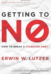 Getting to No: How to Break a Stubborn Habit (Lutzer, Erwin W.)