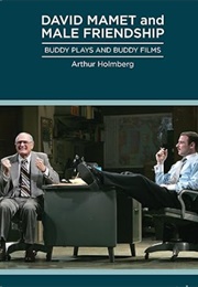 David Mamet and Male Friendship: Buddy Plays and Buddy Films (David Mamet)