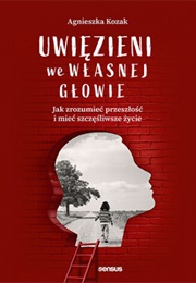 Uwięzieni We Własnej Głowie (Agnieszka Kozak)