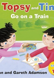 Topsy and Tim: Go on a Train (Jean & Gareth Adamson)