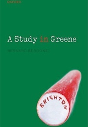 A Study in Greene: Graham Greene & the Art of the Novel (Bernard Bergonzi)