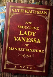 The Seductive Lady Vanessa of Manhattanshire (Seth Kaufman)
