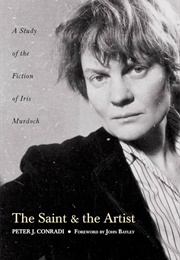 The Saint and the Artist: A Study of Iris Murdoch's Works (Peter J. Conradi)