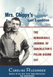 Mrs. Chippy's Last Expedition: The Remarkable Journal of Shackleton's Polar-Bound Cat (Caroline Alexander)