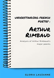 Understanding French Poetry: Arthur Rimbaud (Gloria Lauzanne)