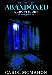 Abandoned a Ghost Story (Carol McMahon)