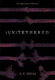 (Un)Tethered: A Collection of Poems (S.V. Segal)