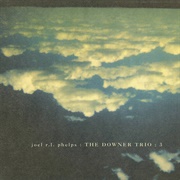 Joel RL Phelps and the Downer Trio – 3