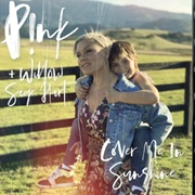 Cover Me in Sunshine - P!Nk &amp; Willow Sage Hart