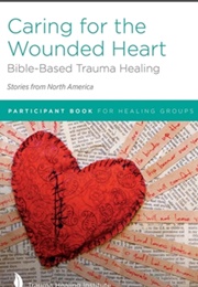 Caring for the Wounded Heart (Trauma Healing Institute)
