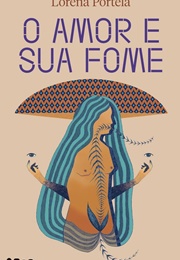 O Amor E Sua Fome (Lorena Portela)