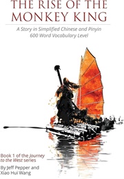 The Rise of the Monkey King: A Story in Simplified Chinese and Pinyin 600 Word Vocabulary Level (Jeff Pepper and Xiao Hui Wang)
