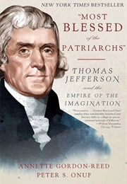 "Most Blessed of the Patriarchs": Thomas Jefferson and the Empire of the Imagination (Gordon-Reed, Annette)