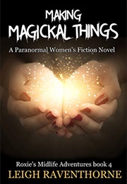 Making Magickal Things (Leigh Raventhorne)