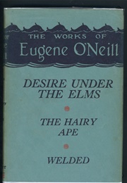 Desire Under the Elms, the Hairy Ape & Welded (Eugene O'Neill)