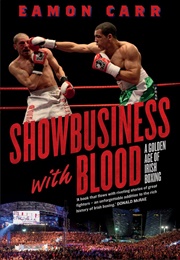Showbusiness With Blood: A Golden Age of Irish Boxing (Eamon Carr)