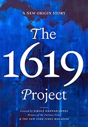 The 1619 Project: A New Origin Story (Nikole Hannah-Jones)