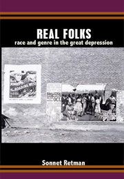 Real Folks: Race and Genre in the Great Depression (Retman, Sonnet H.)