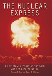 The Nuclear Express: A Political History of the Bomb and Its Proliferation (Reed, Thomas C.)