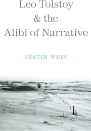 Leo Tolstoy & the Alibi of Narrative (Justin Weir)